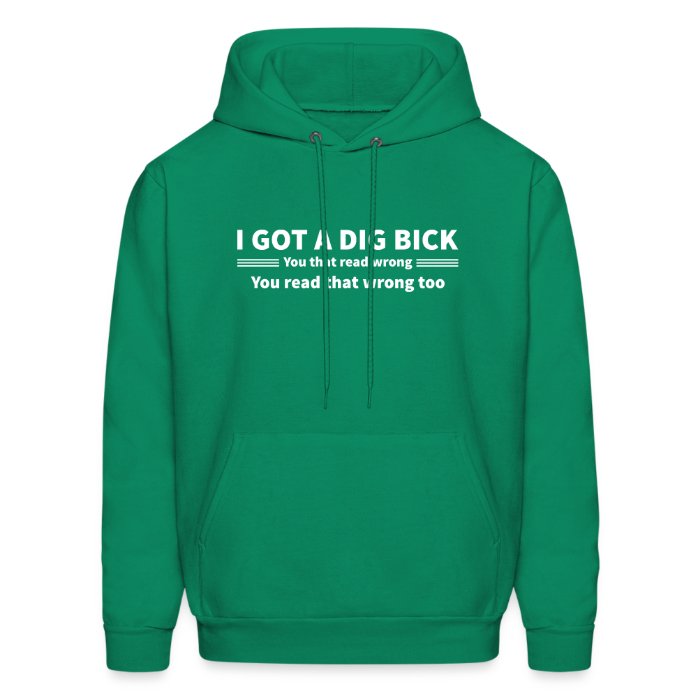 I Got a Dig Bick (You That Read Wrong) Hoodie - kelly green