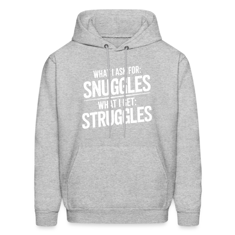 What I Ask For: Snuggles, What I Get: Struggles Hoodie - heather gray