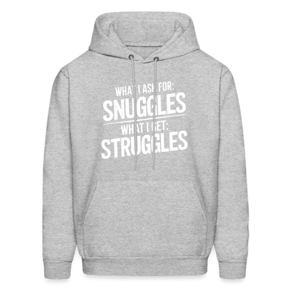 What I Ask For: Snuggles, What I Get: Struggles Hoodie - heather gray