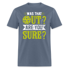 Was That Out Are You Sure (Pickleball) T-Shirt