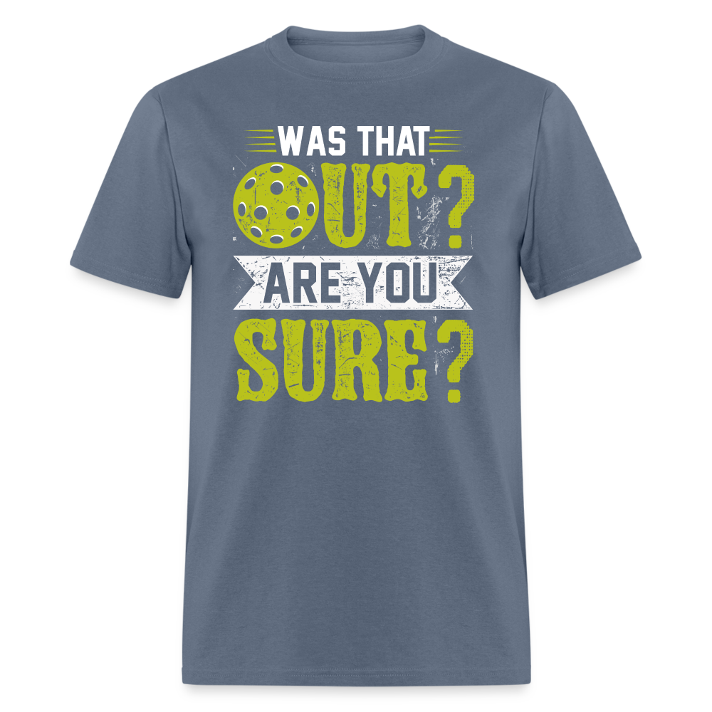 Was That Out Are You Sure (Pickleball) T-Shirt - denim