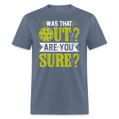 Was That Out Are You Sure (Pickleball) T-Shirt - denim