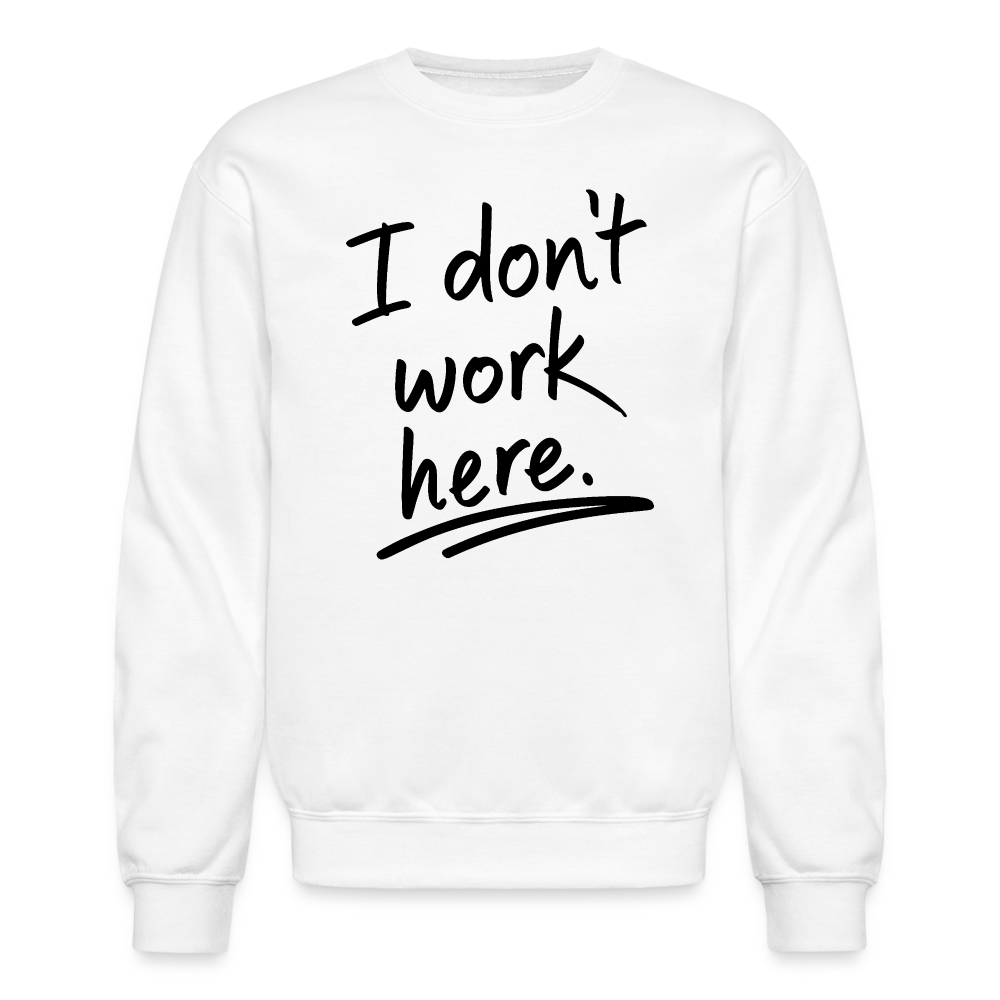 I Don't Work Here Sweatshirt - white