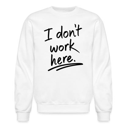 I Don't Work Here Sweatshirt - white