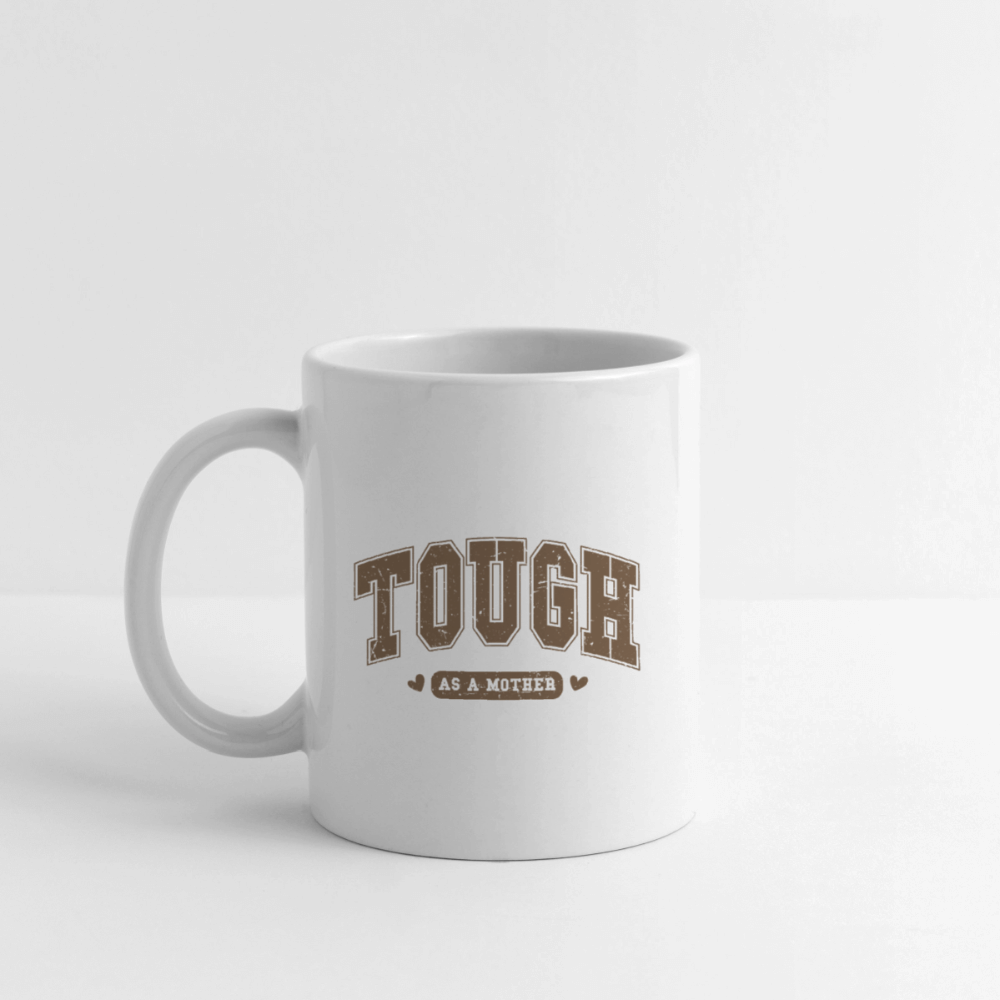 Tough as a Mother Coffee Mug – Strong, Loving, Unapologetic Color: white