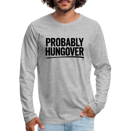 Probably Hungover Men's Premium Long Sleeve T-Shirt - heather gray