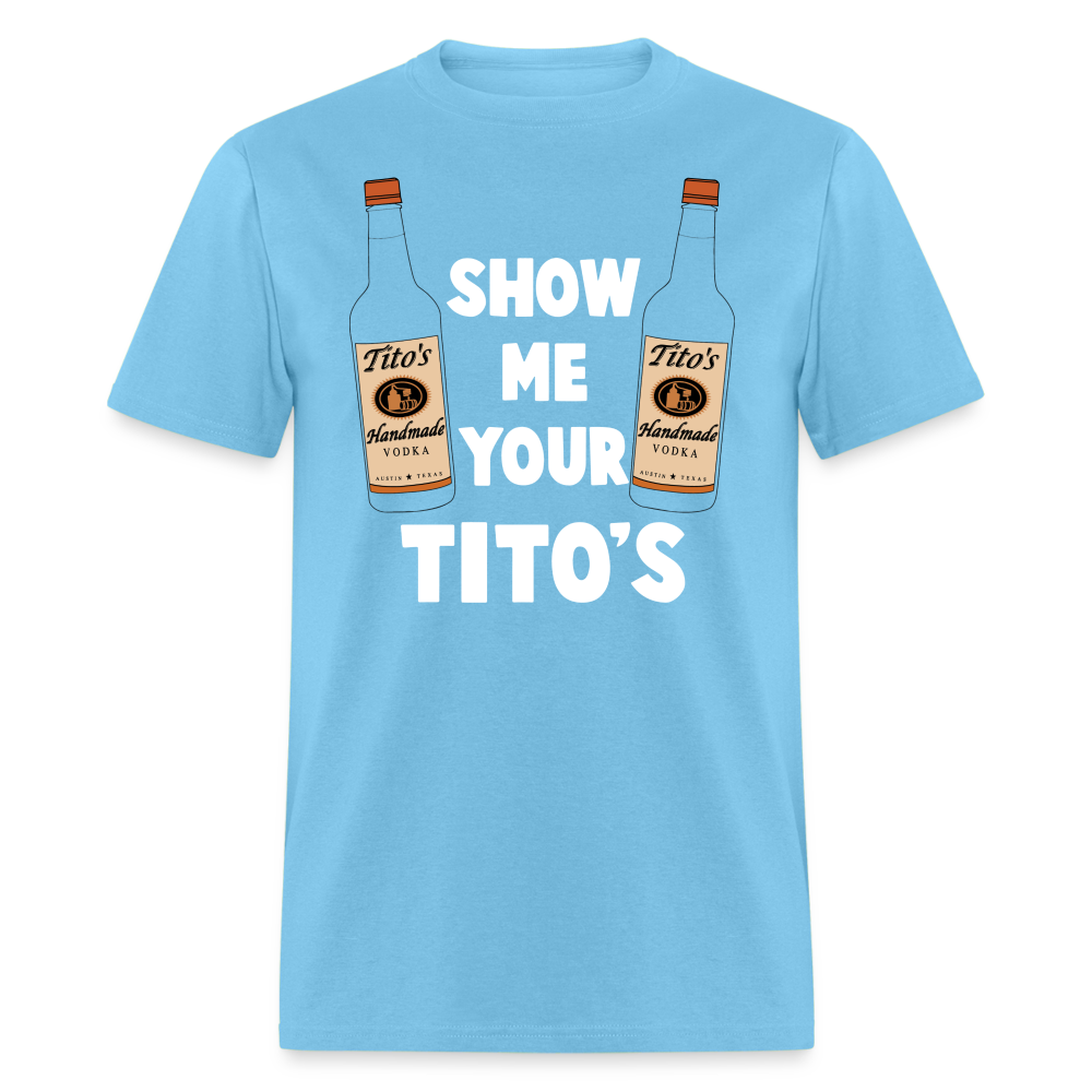 Show Me Your Tito's (Funny Vodka Humor) T-Shirt - aquatic blue