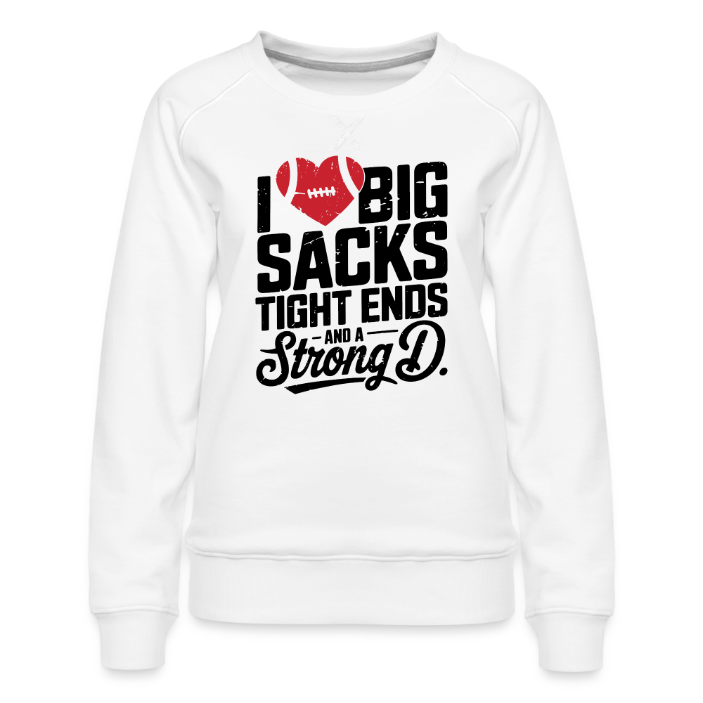 I Love Big Sacks Tight Ends and A Strong D Women’s Premium Sweatshirt (Football Season) - white