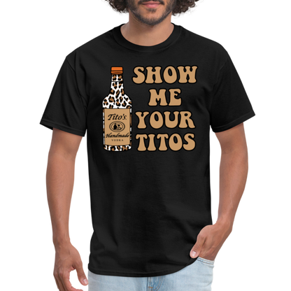 Funny Vodka (Show Me Your Tito's) T-Shirt - black