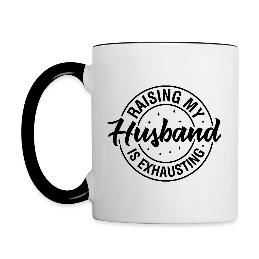 Raising My Husband Is Exhausting Coffee Mug – Funny Wife Humor - white/black