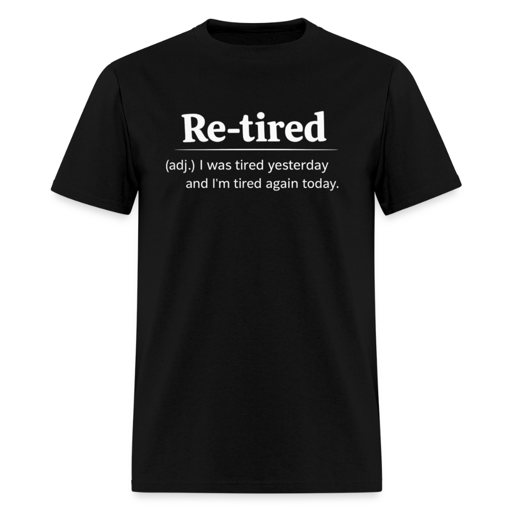Re-Tired (Tired Again Today) T-Shirt - black