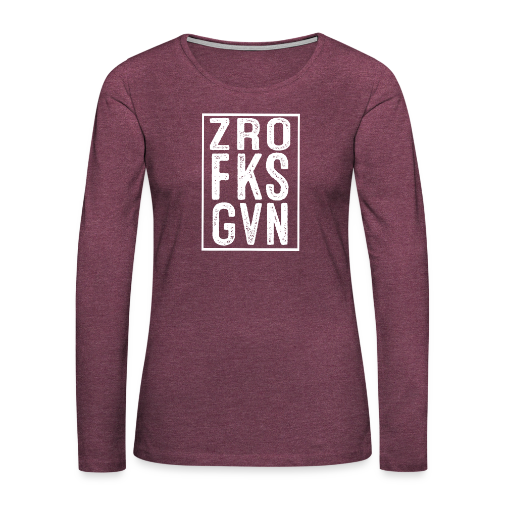 ZRO FKS GVN (Zero Fucks Given) Women's Premium Long Sleeve T-Shirt - heather burgundy