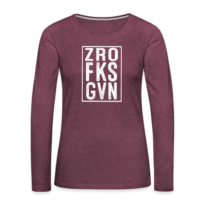 ZRO FKS GVN (Zero Fucks Given) Women's Premium Long Sleeve T-Shirt - heather burgundy