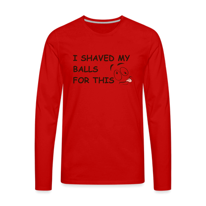 I Shaved My Balls For This (Funny Adult Humor) Men's Premium Long Sleeve T-Shirt - red