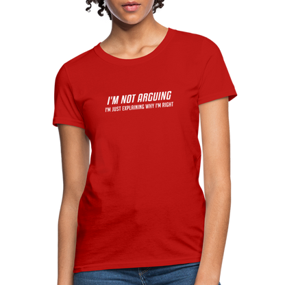 I'm Not Arguing I'm Just Explaining Why I'm Right Women's Contoured T-Shirt - red