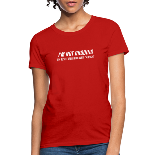 I'm Not Arguing I'm Just Explaining Why I'm Right Women's Contoured T-Shirt - red