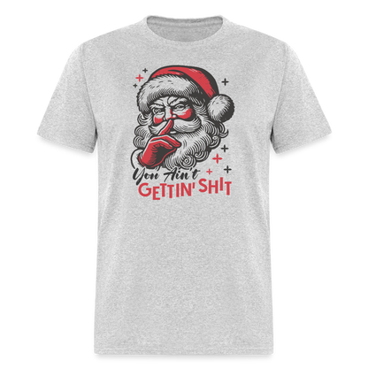 Santa Says You Ain't Gettin' Shit (Naughty Christmas) T-Shirt - heather gray