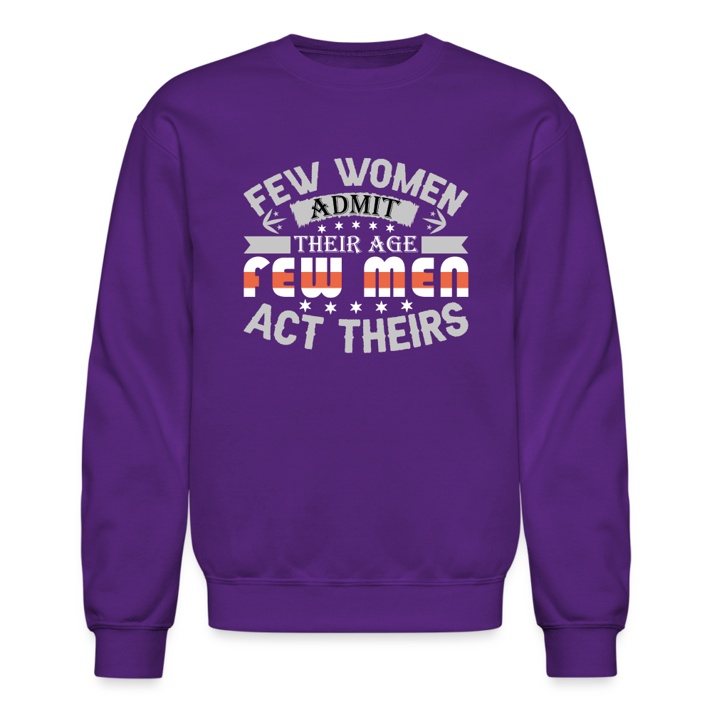 Few Women Admit Their Age, Few Men Act Theirs Sweatshirt - purple