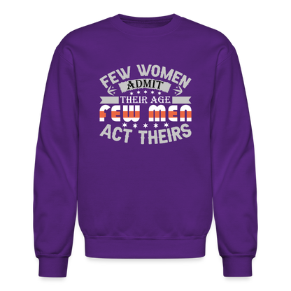 Few Women Admit Their Age, Few Men Act Theirs Sweatshirt - purple