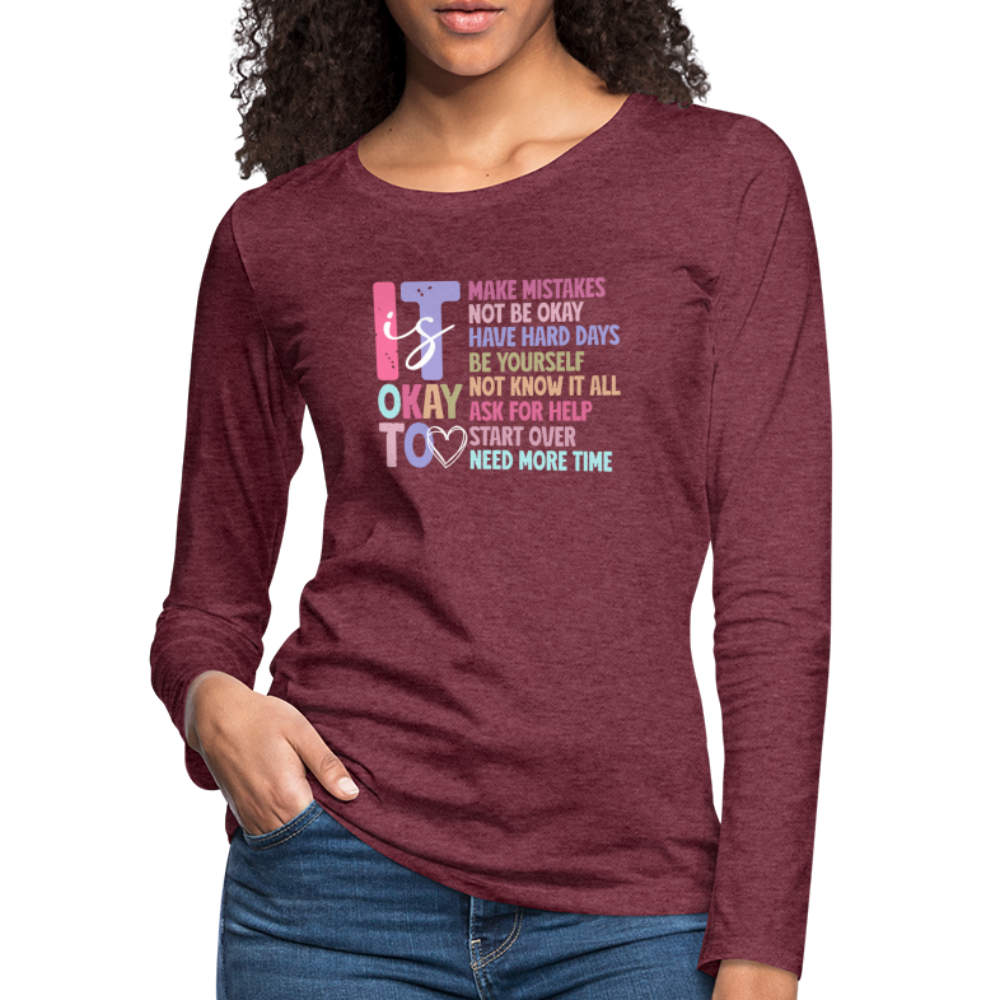 It Is Ok (Motivation Support) Women's Premium Long Sleeve T-Shirt - heather burgundy