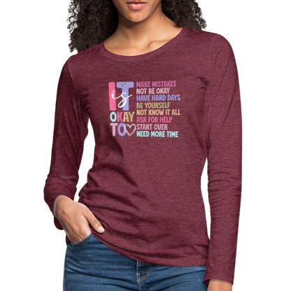 It Is Ok (Motivation Support) Women's Premium Long Sleeve T-Shirt - heather burgundy