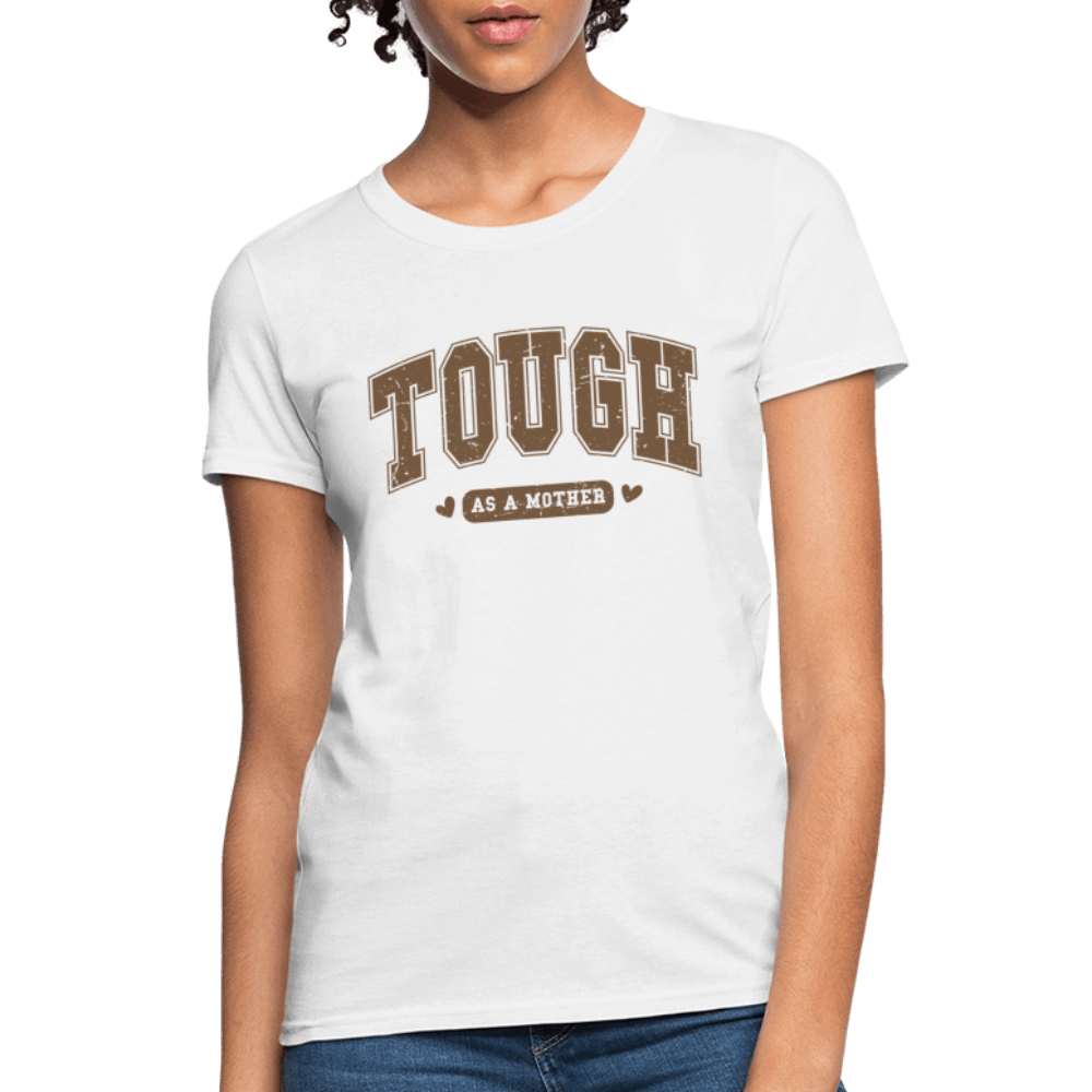Tough as a Mother Women’s T-Shirt – Bold Strength, Everyday Style - white