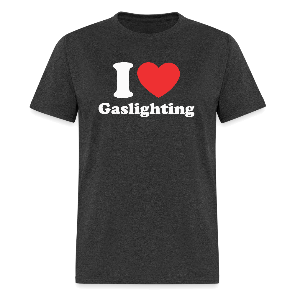 I Love Gaslighting T-Shirt – Funny & Sarcastic Graphic Tee Color: heather black