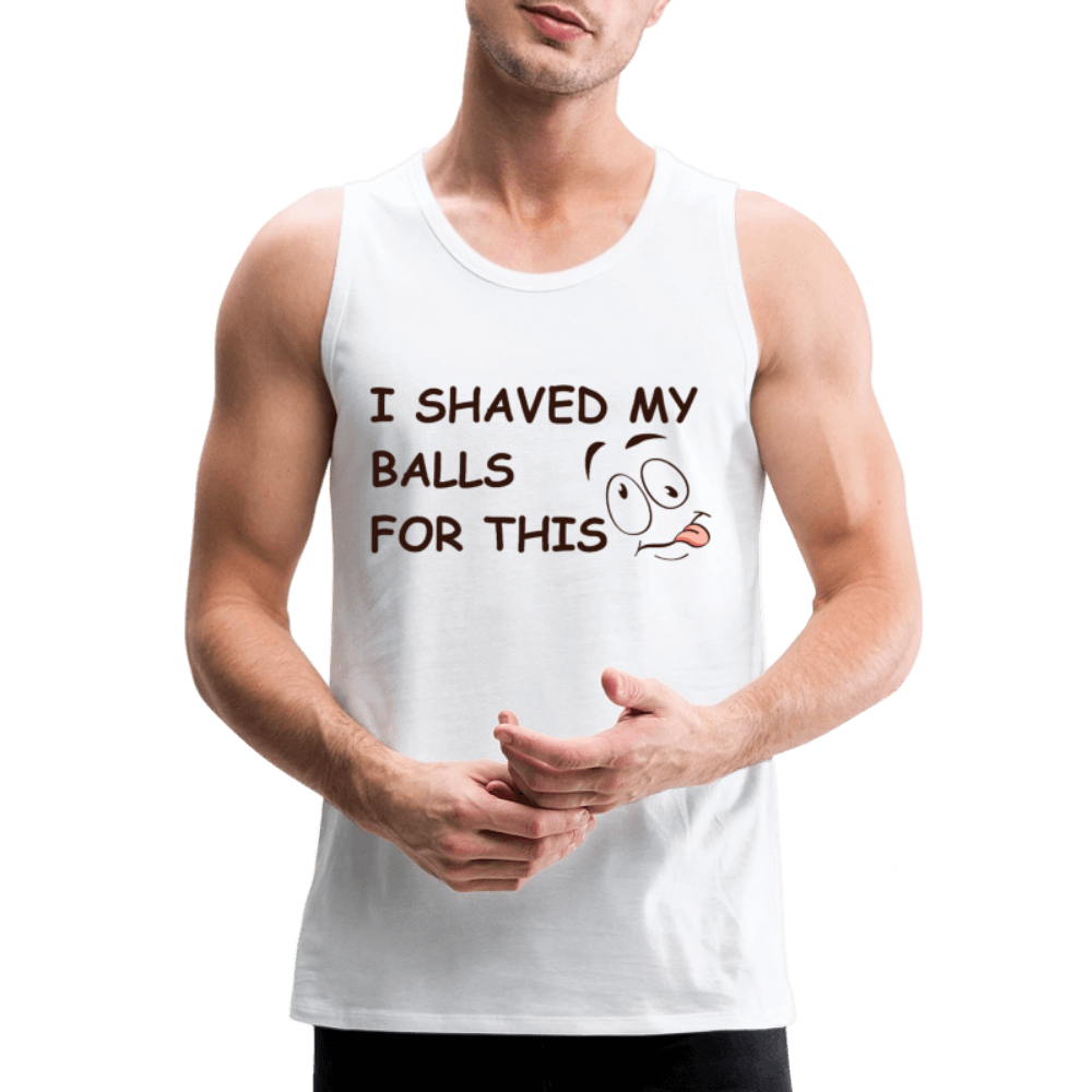 I Shaved My Balls For This (Funny Adult Humor) Men’s Premium Tank Top - white