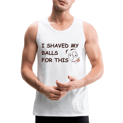 I Shaved My Balls For This (Funny Adult Humor) Men’s Premium Tank Top - white