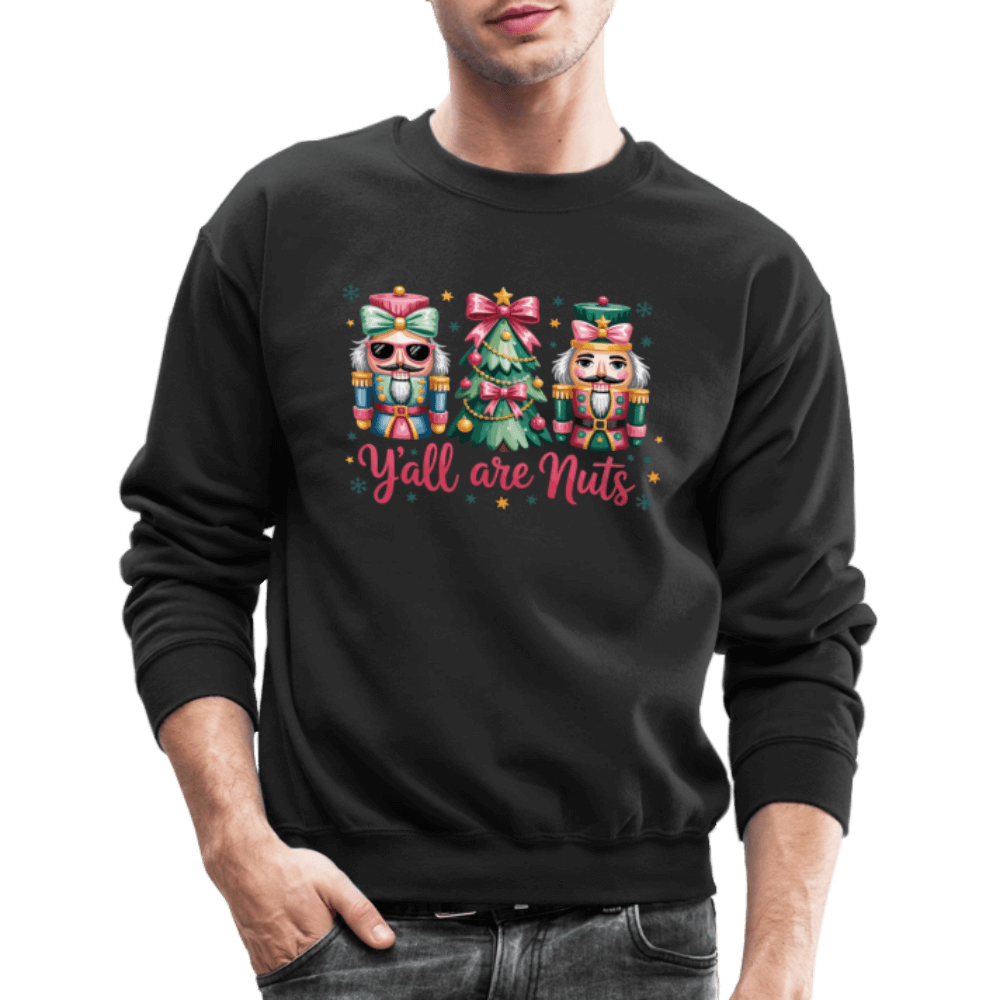 Y'all Are Nuts Sweatshirt (Nutcracker Christmas) Color: forest green