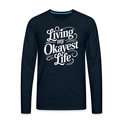 Living My Okayest Life Men's Premium Long Sleeve T-Shirt - deep navy