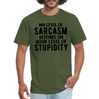 My Level of Sarcasm Depends on You Level of Stupidity T-Shirt - military green