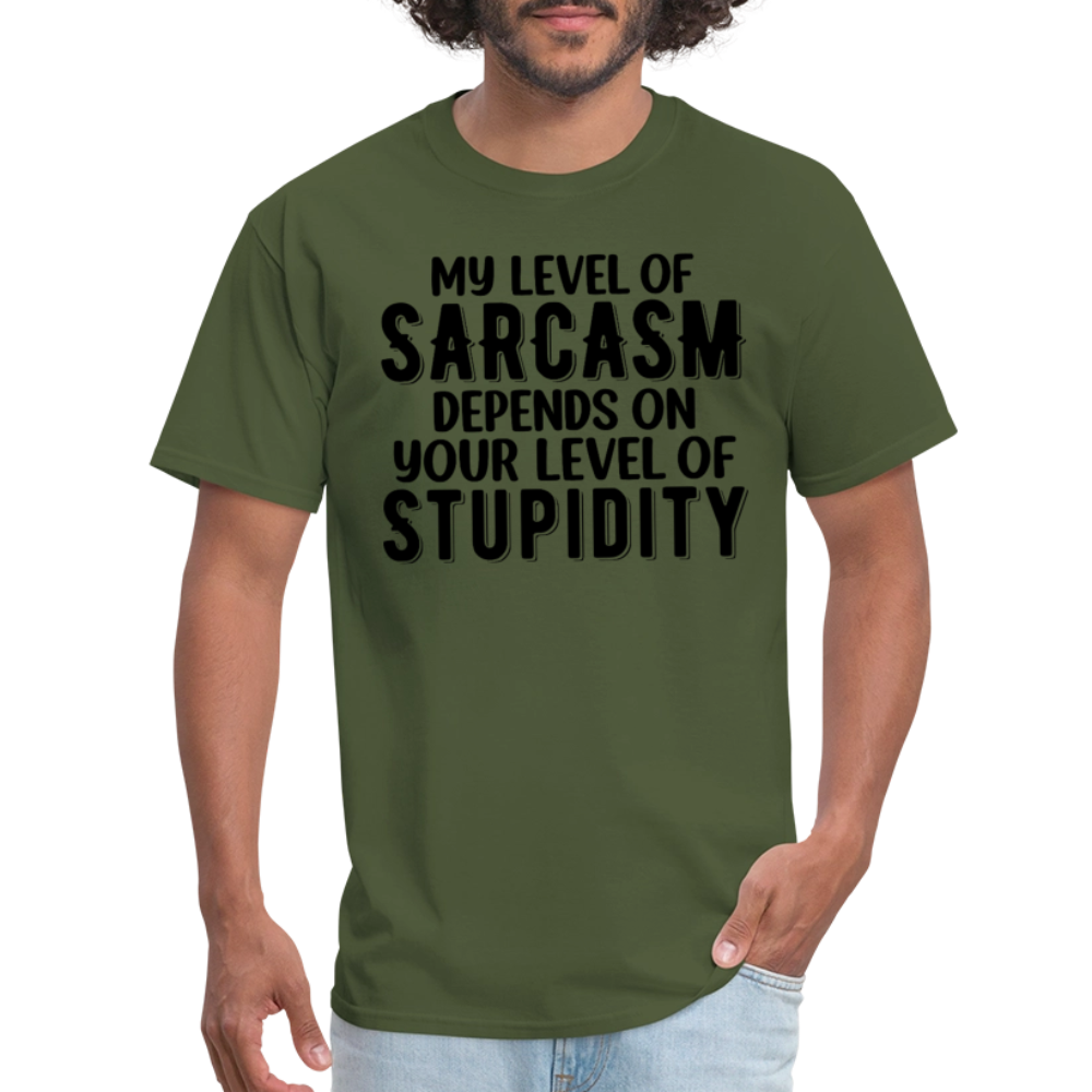 My Level of Sarcasm Depends on You Level of Stupidity T-Shirt - military green