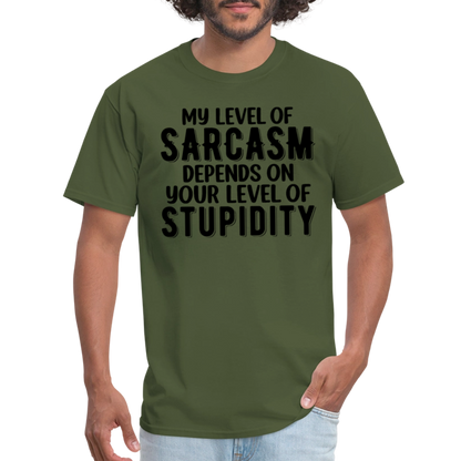 My Level of Sarcasm Depends on You Level of Stupidity T-Shirt - military green