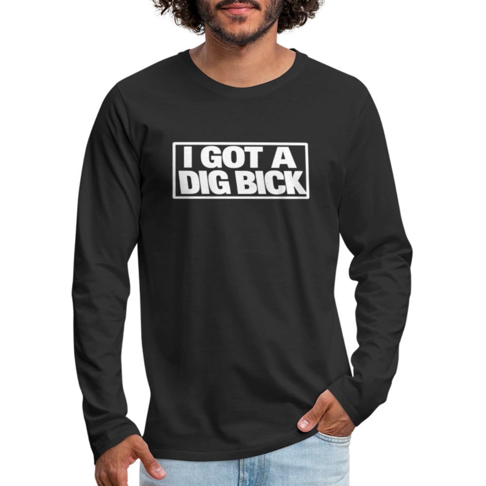 I Got A Dig Bick Funny Adult Long Sleeve Shirt Color: black