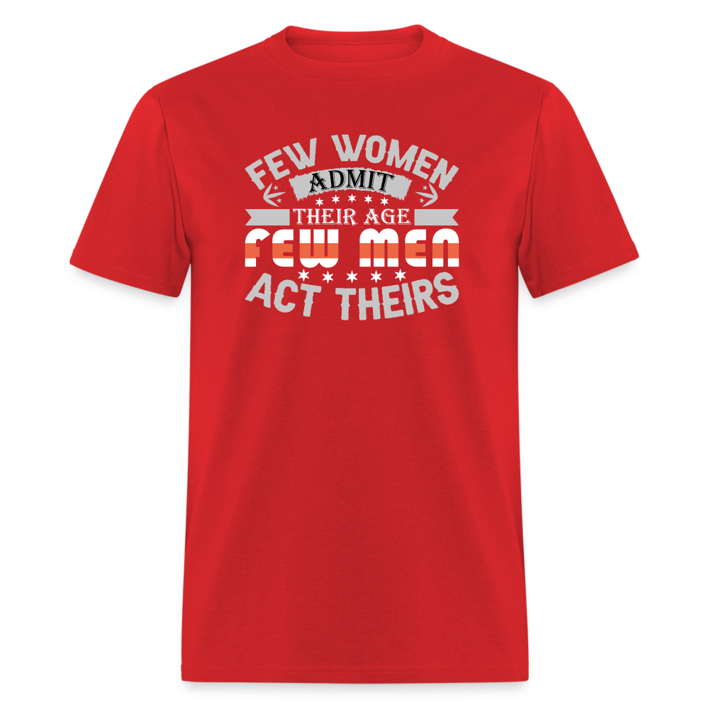 Few Women Admit Their Age, Few Men Act Theirs T-Shirt - red