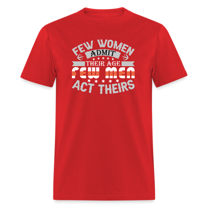 Few Women Admit Their Age, Few Men Act Theirs T-Shirt - red