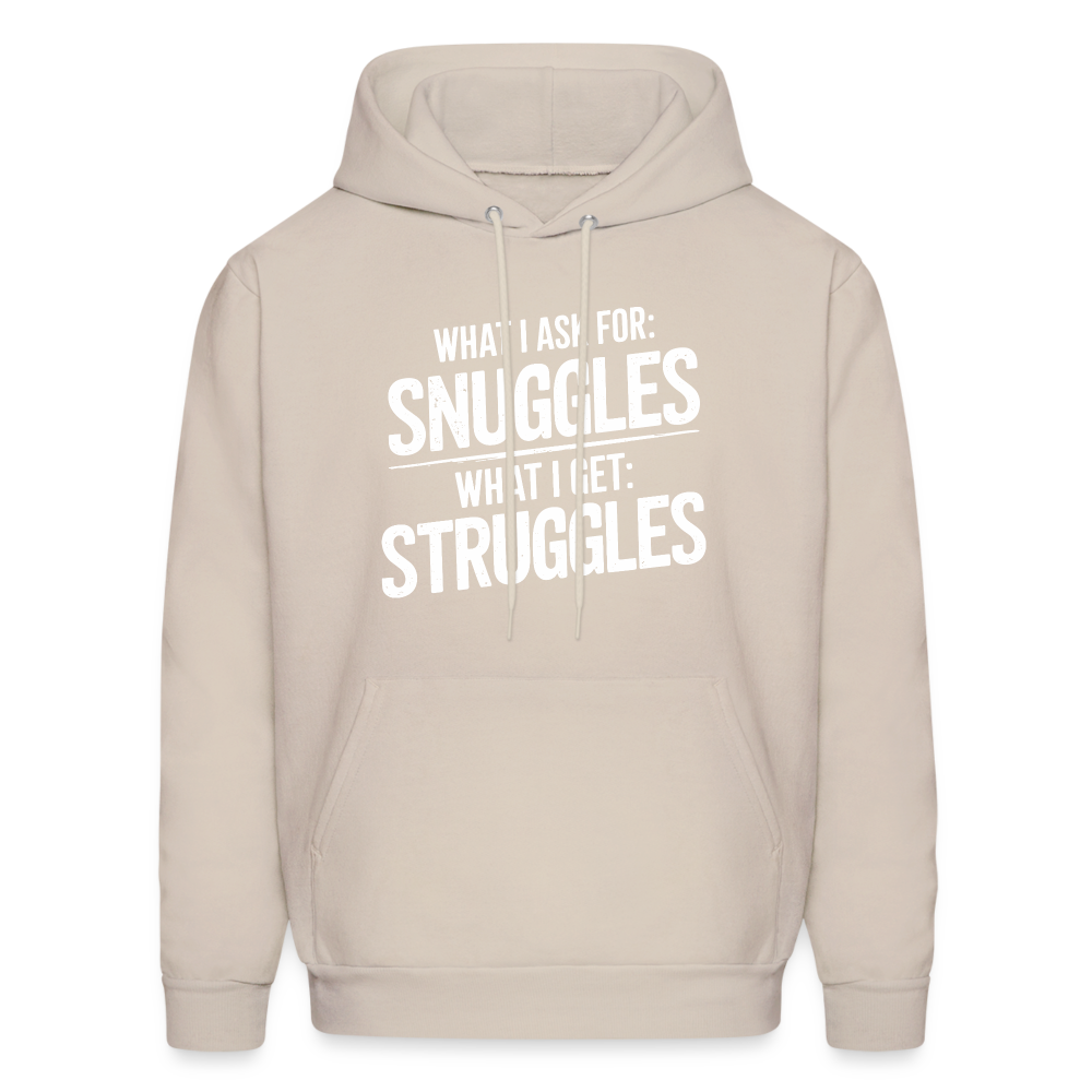 What I Ask For: Snuggles, What I Get: Struggles Hoodie - Sand