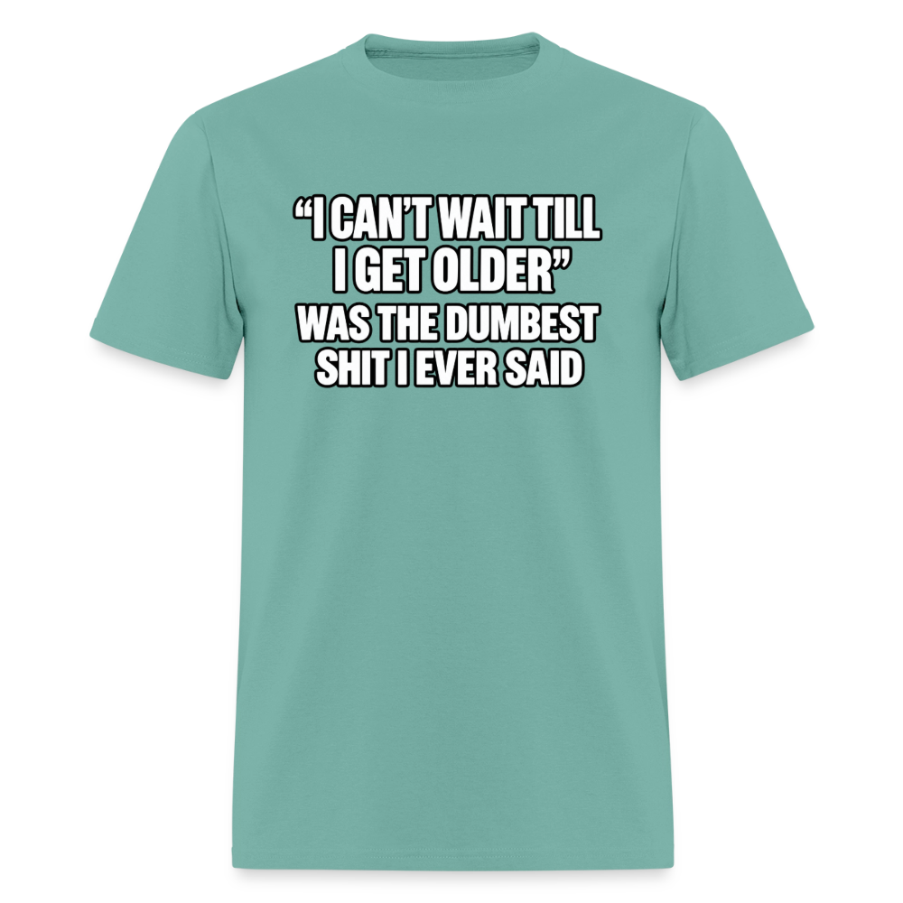 I Can’t Wait Till I Get Older – Funny T-Shirt - aquatic