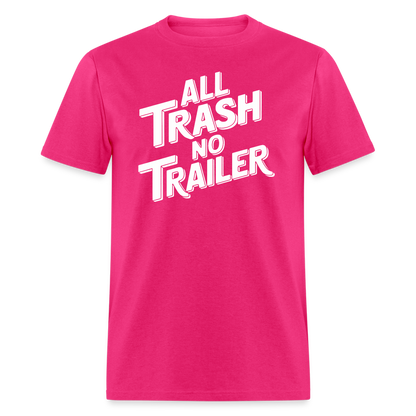 All Trash No Trailer T-Shirt - fuchsia