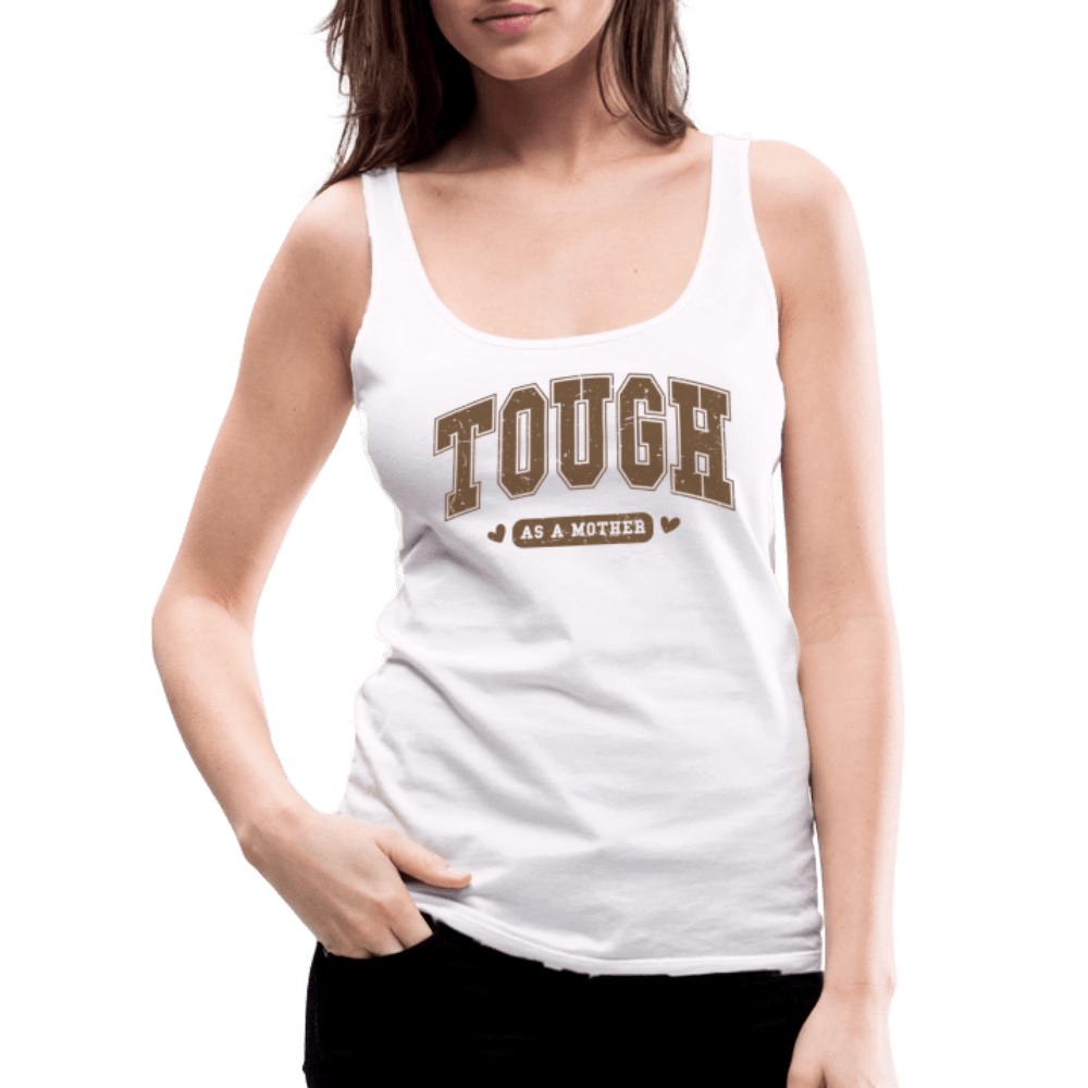 Tough as a Mother Women’s Premium Tank Top – Strong Mom Statement - white