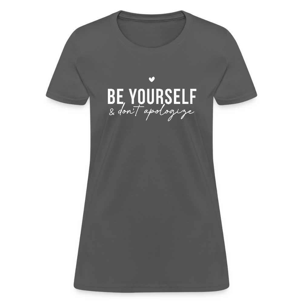 Be Yourself & Don't Apologize Women's Contoured T-Shirt - charcoal