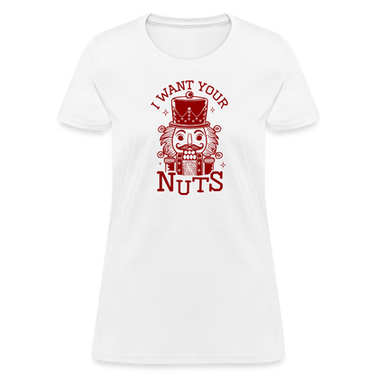 I Want Your Nuts (Funny NutCracker) Women's Contoured T-Shirt - white