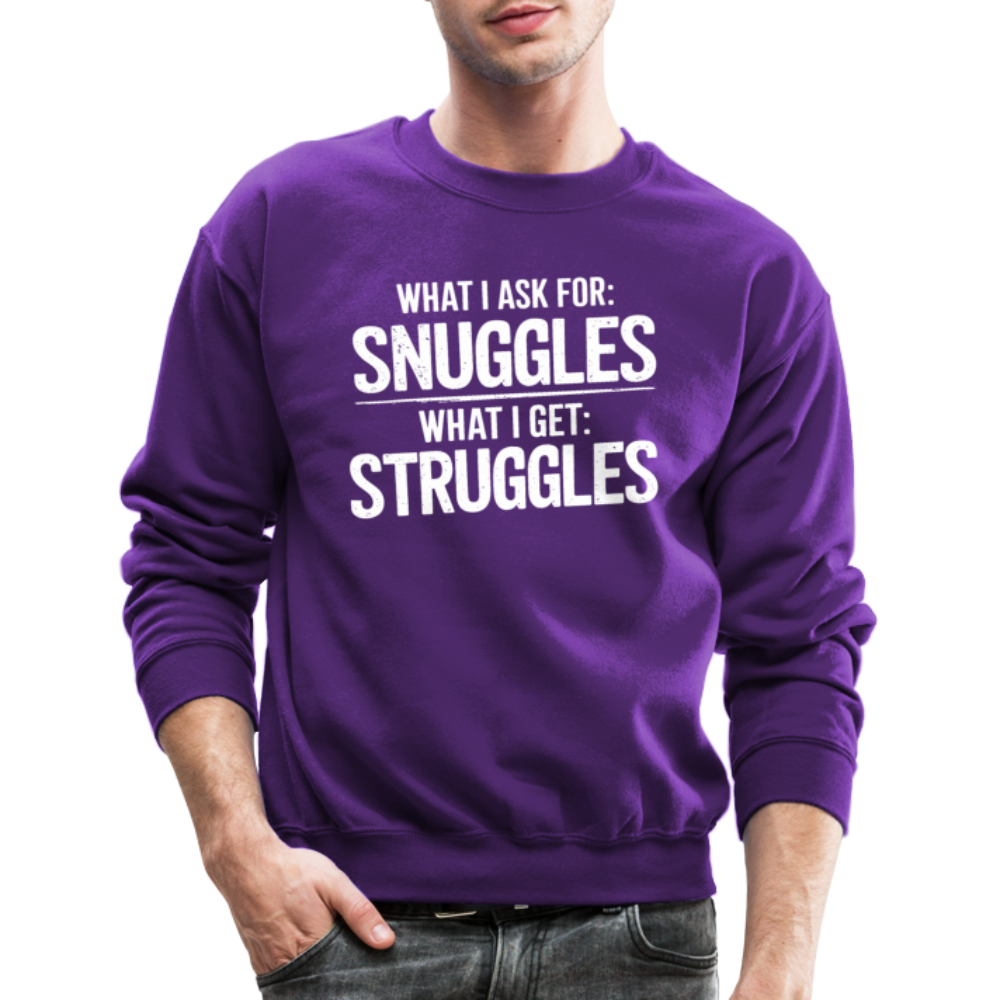 What I Ask For: Snuggles, What I Get: Struggles Sweatshirt - purple