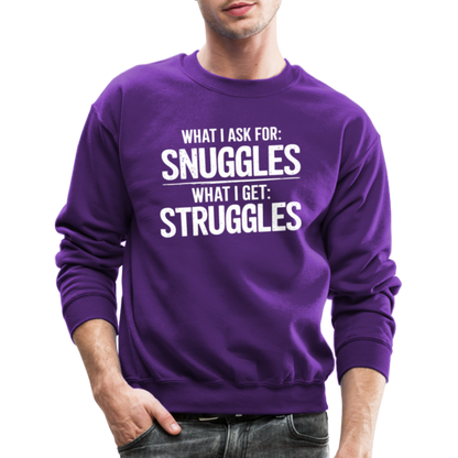 What I Ask For: Snuggles, What I Get: Struggles Sweatshirt - purple