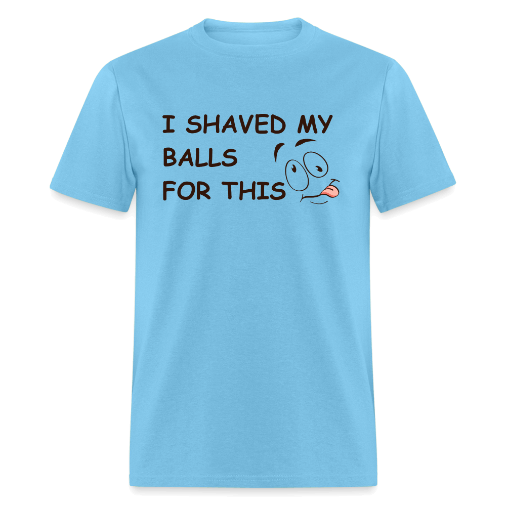 I Shaved My Balls For This (Funny Adult Humor) T-Shirt - aquatic blue