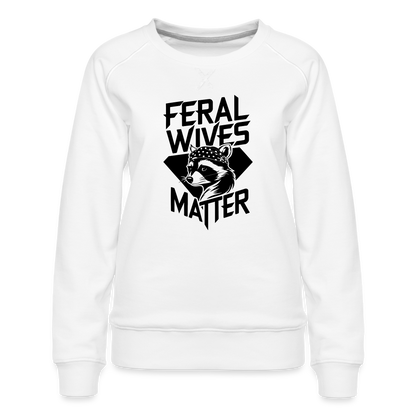 Feral Wives Matter Women’s Premium Sweatshirt - white