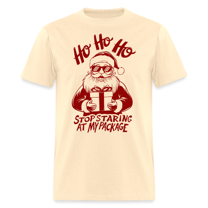 Ho Ho Ho Stop Staring Ay My Package (Funny Christmas Santa) T-Shirt - natural