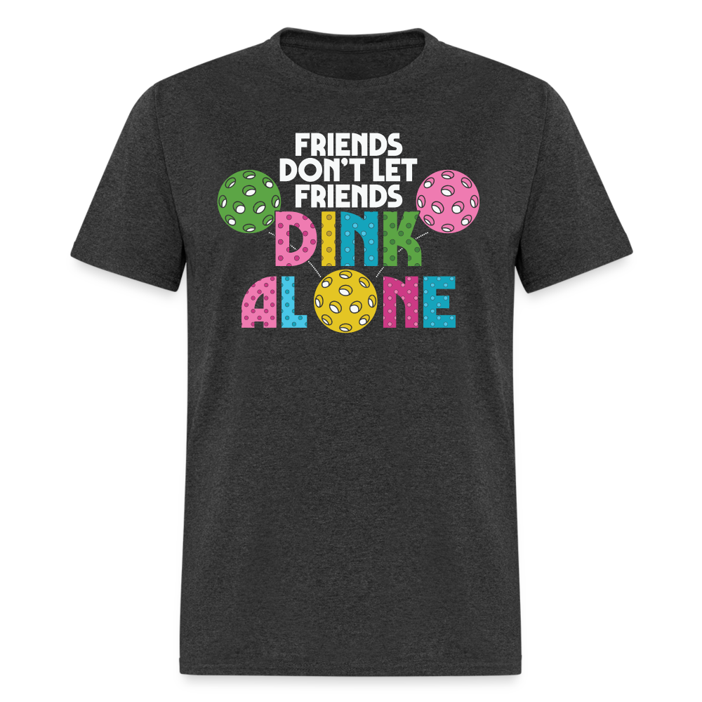 Friends Don't Let Friends Dink Alone (Pickleball) T-Shirt - heather black