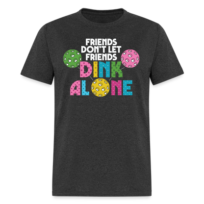 Friends Don't Let Friends Dink Alone (Pickleball) T-Shirt - heather black